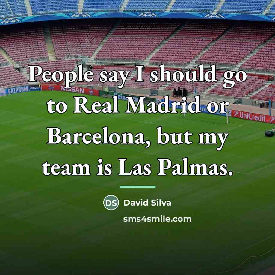 “People say I should go to Real Madrid or Barcelona,…” quote by David Silva