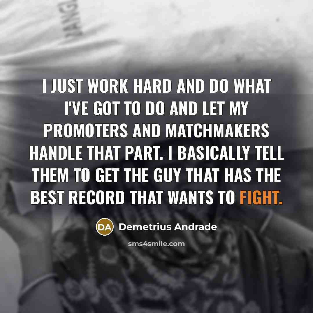 “I just work hard and do what I've got to…” quote by Demetrius Andrade