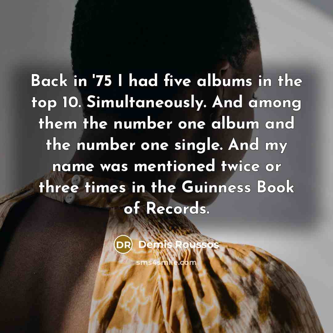 “Back in '75 I had five albums in the top…” quote by Demis Roussos
