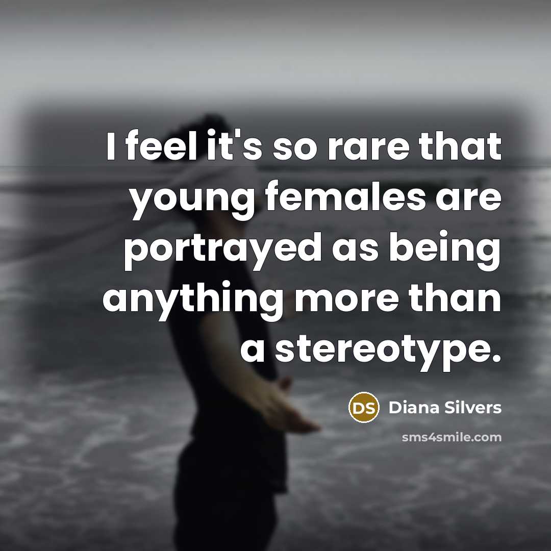 “I feel it's so rare that young females are portrayed…” quote by Diana Silvers
