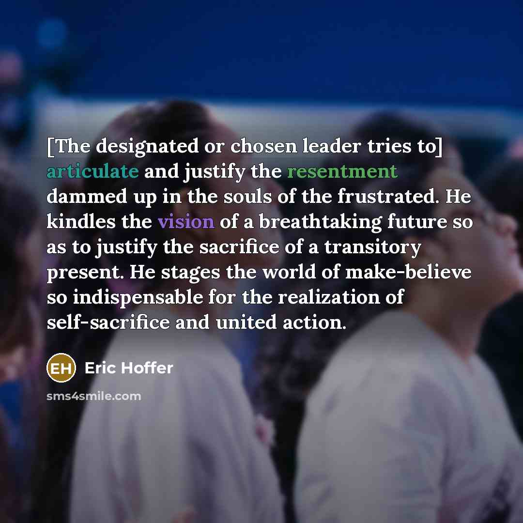 “[The designated or chosen leader tries to] articulate and justify…” quote by Eric Hoffer