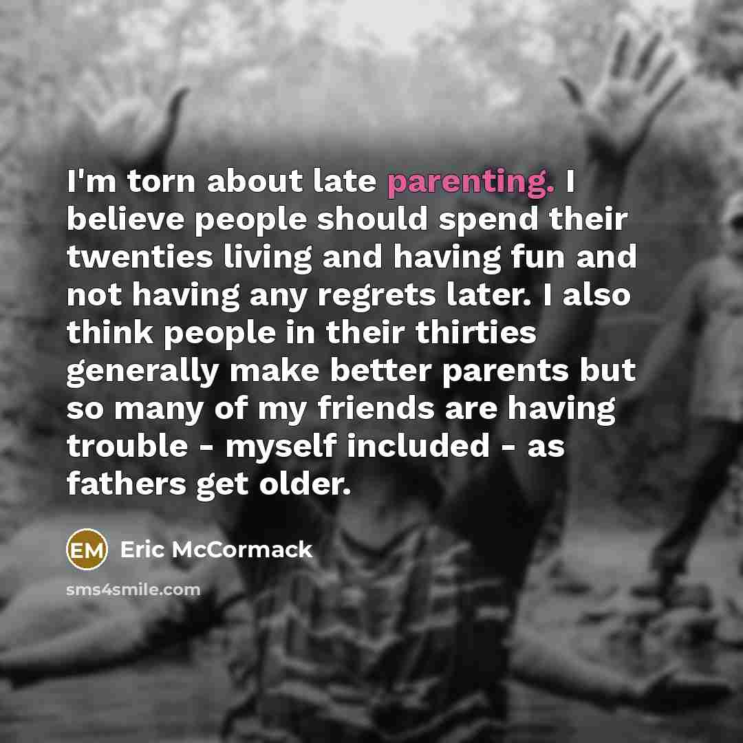 “I'm torn about late parenting. I believe people should spend…” quote by Eric McCormack