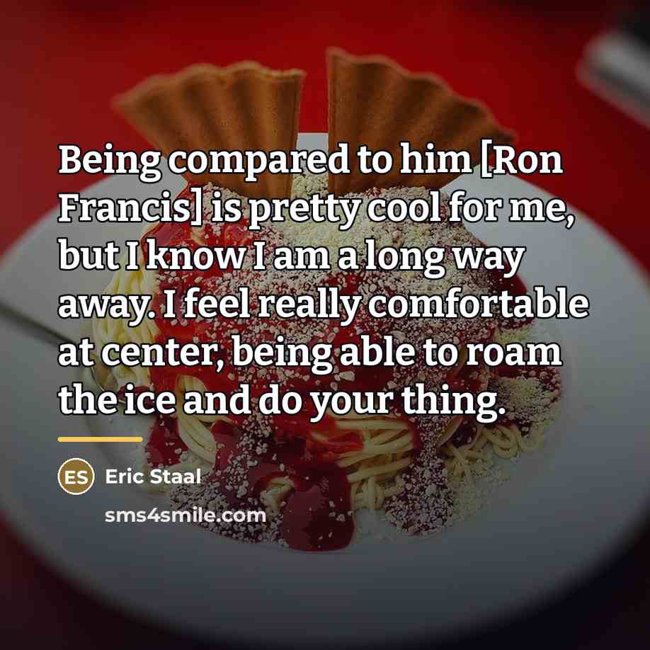 “Being compared to him [Ron Francis] is pretty cool for…” quote by Eric Staal