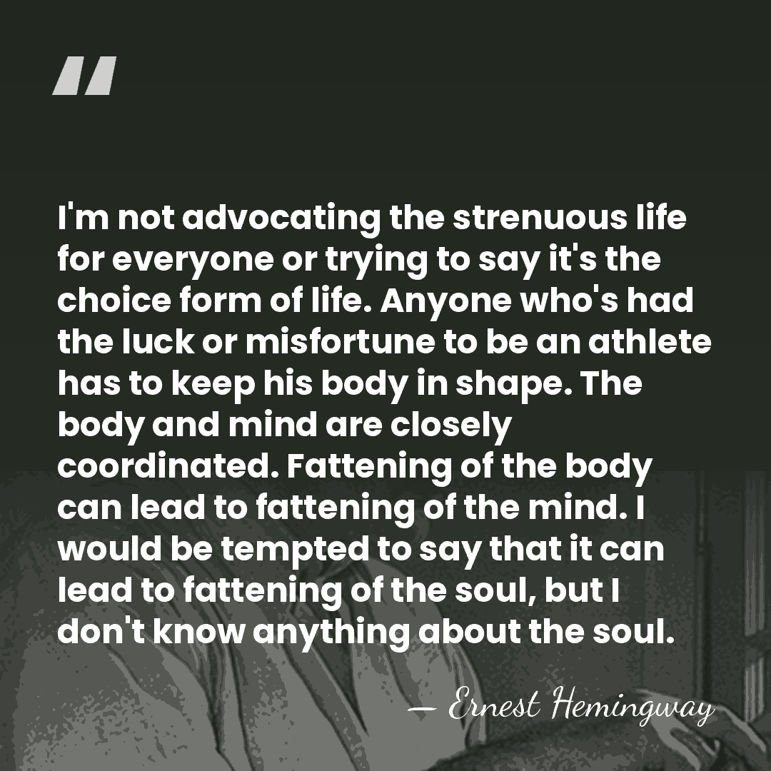 I'm not advocating the strenuous life for everyone or trying to say&hellip; - Ernest Hemingway