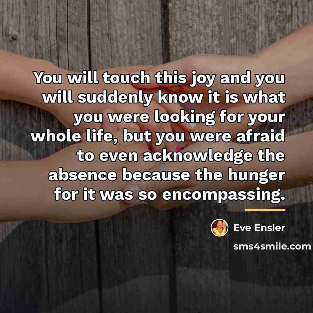 “You will touch this joy and you will suddenly know…” quote by Eve Ensler