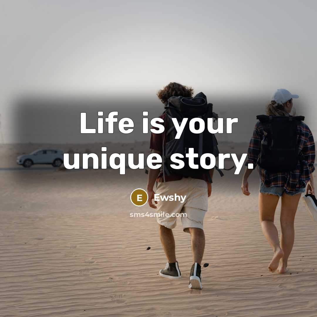 “Life is your unique story.…” quote by Ewshy
