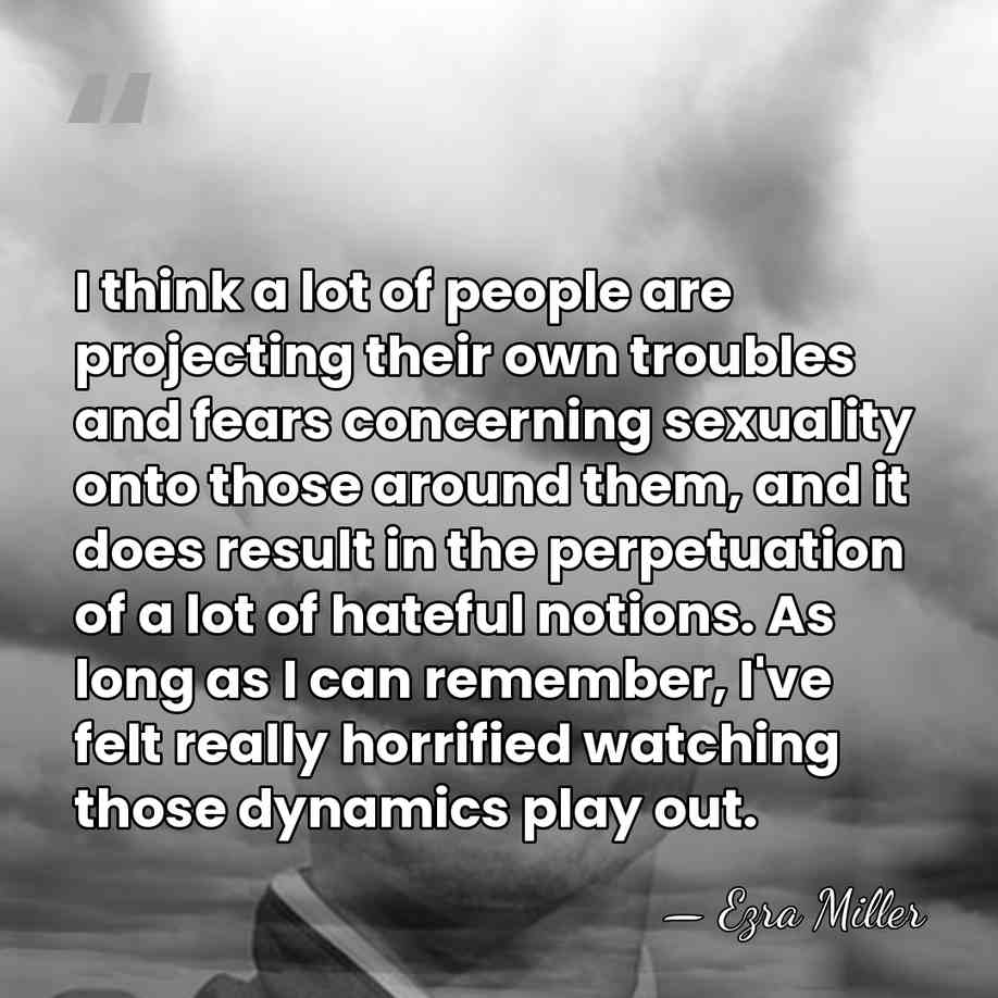I think a lot of people are projecting their own troubles and&hellip; - Ezra Miller