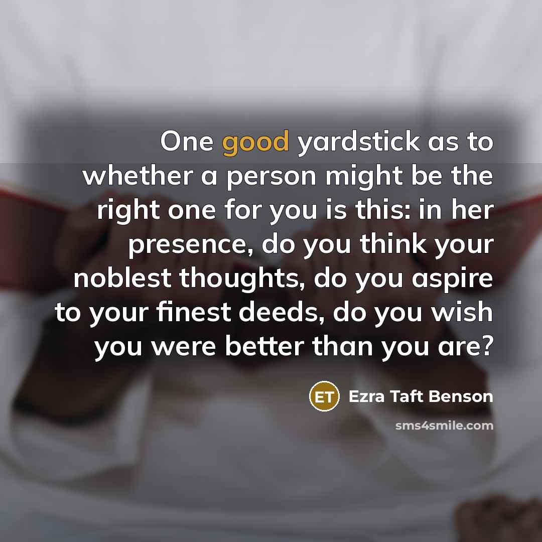 “One good yardstick as to whether a person might be…” quote by Ezra Taft Benson