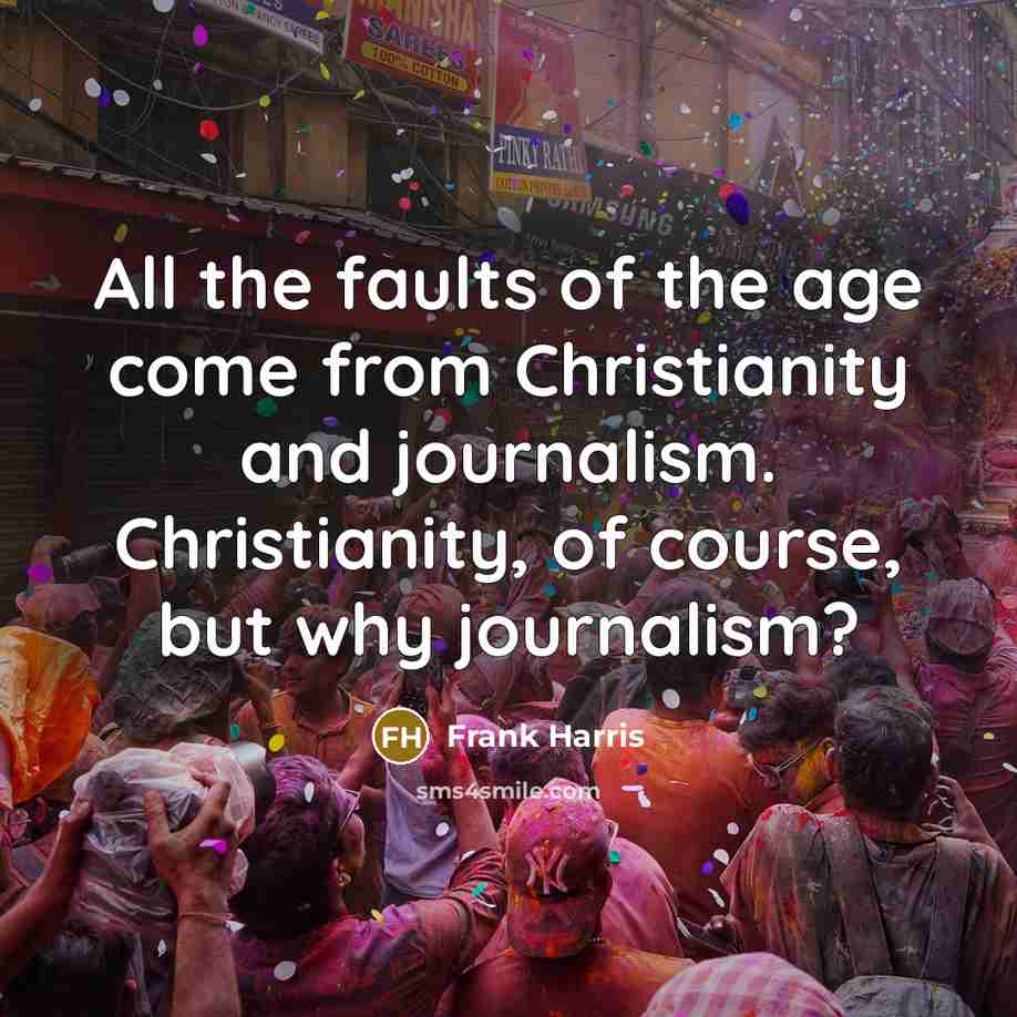 “All the faults of the age come from Christianity and…” quote by Frank Harris