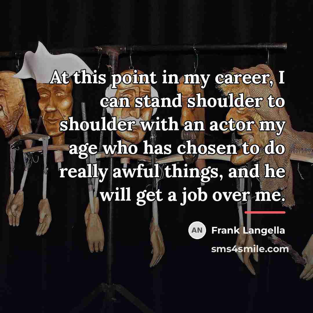 “At this point in my career, I can stand shoulder…” quote by Frank Langella