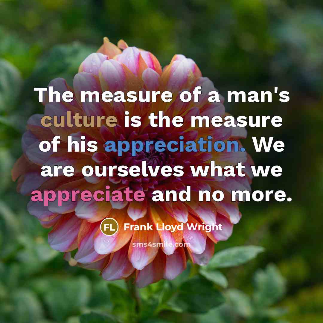 “The measure of a man's culture is the measure of…” quote by Frank Lloyd Wright
