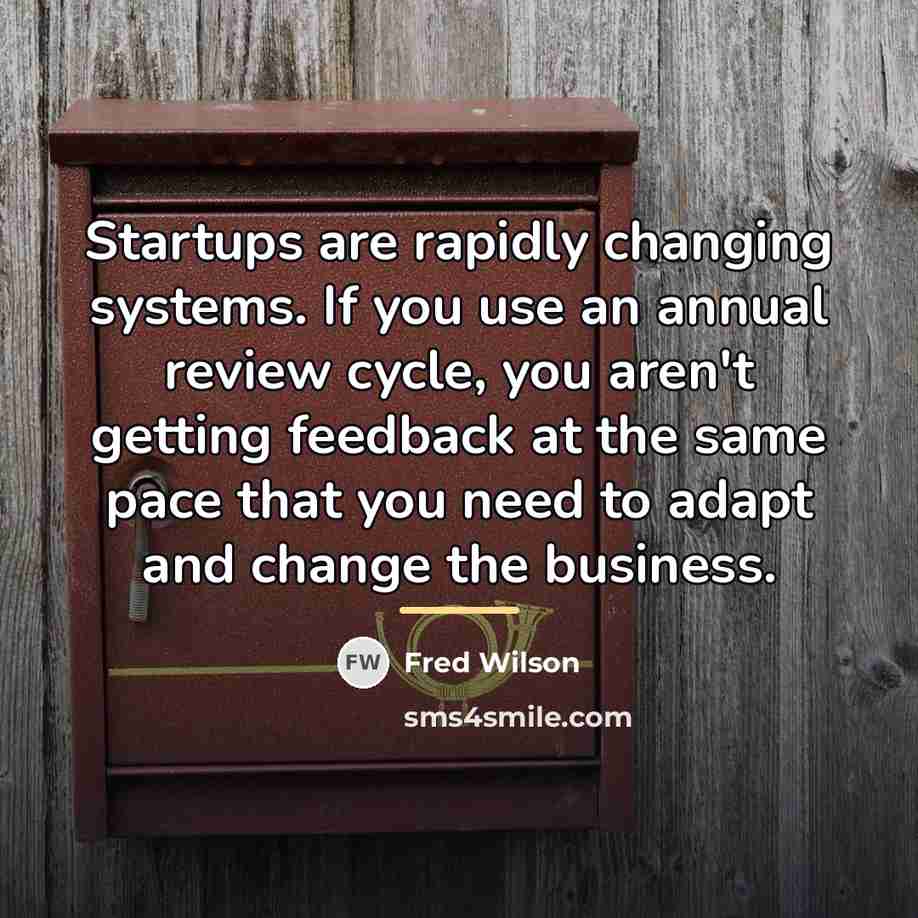 “Startups are rapidly changing systems. If you use an annual…” quote by Fred Wilson