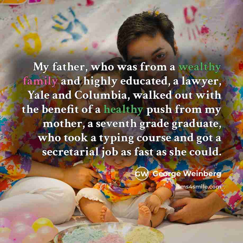 “My father, who was from a wealthy family and highly…” quote by George Weinberg