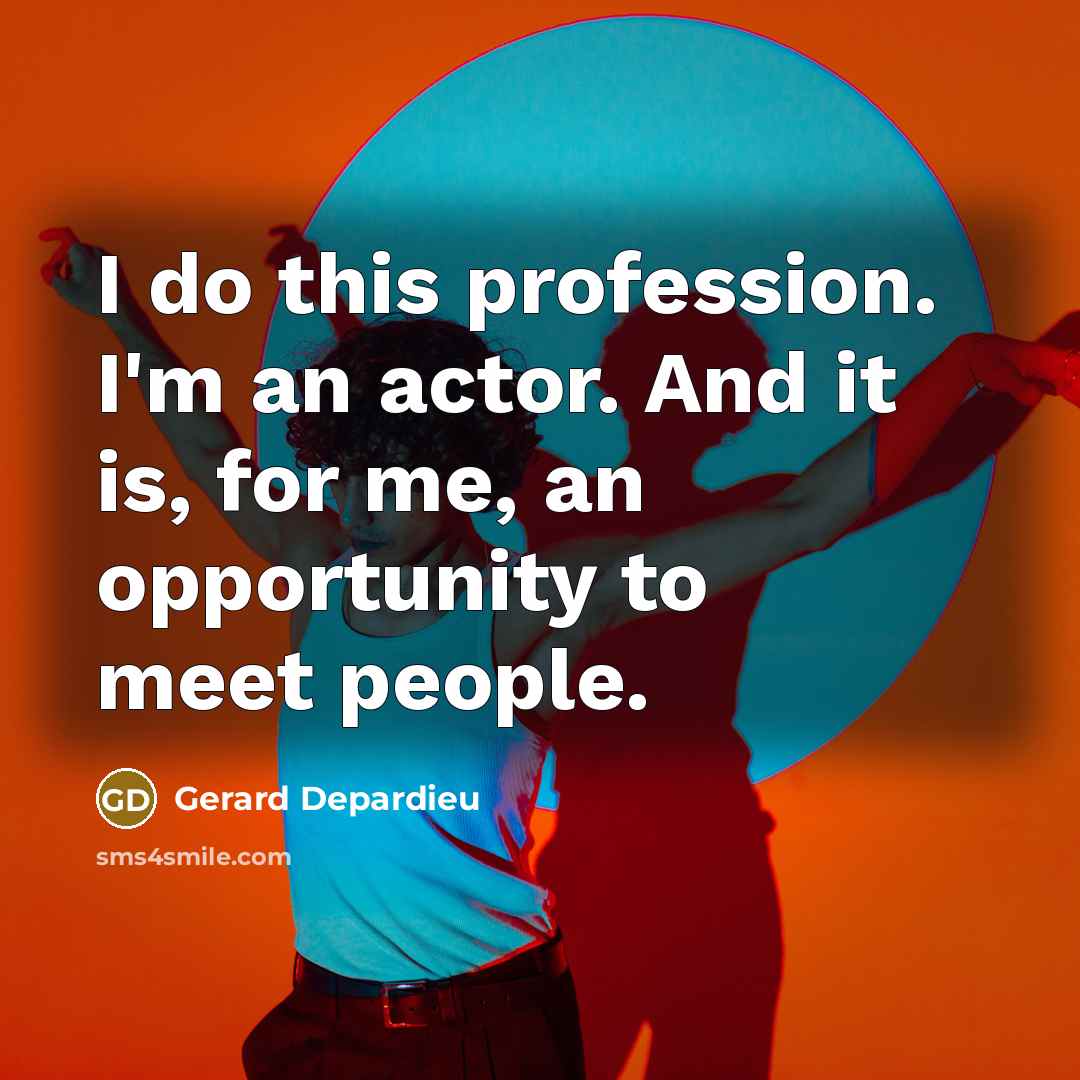 “I do this profession. I'm an actor. And it is,…” quote by Gerard Depardieu