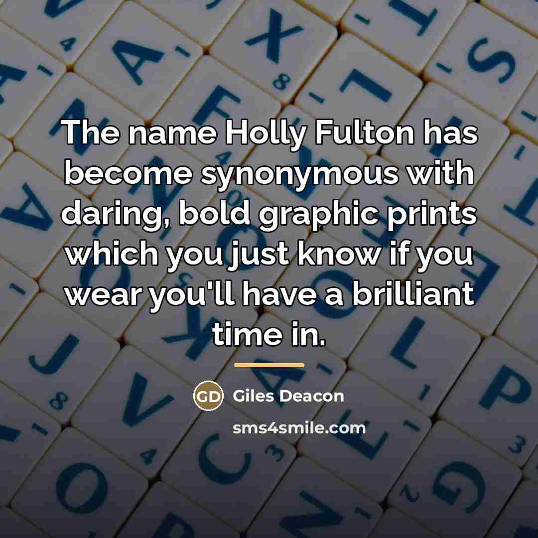 “The name Holly Fulton has become synonymous with daring, bold…” quote by Giles Deacon