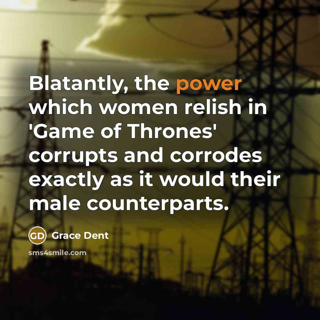 “Blatantly, the power which women relish in 'Game of Thrones'…” quote by Grace Dent