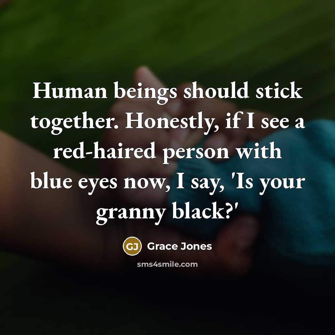 “Human beings should stick together. Honestly, if I see a…” quote by Grace Jones