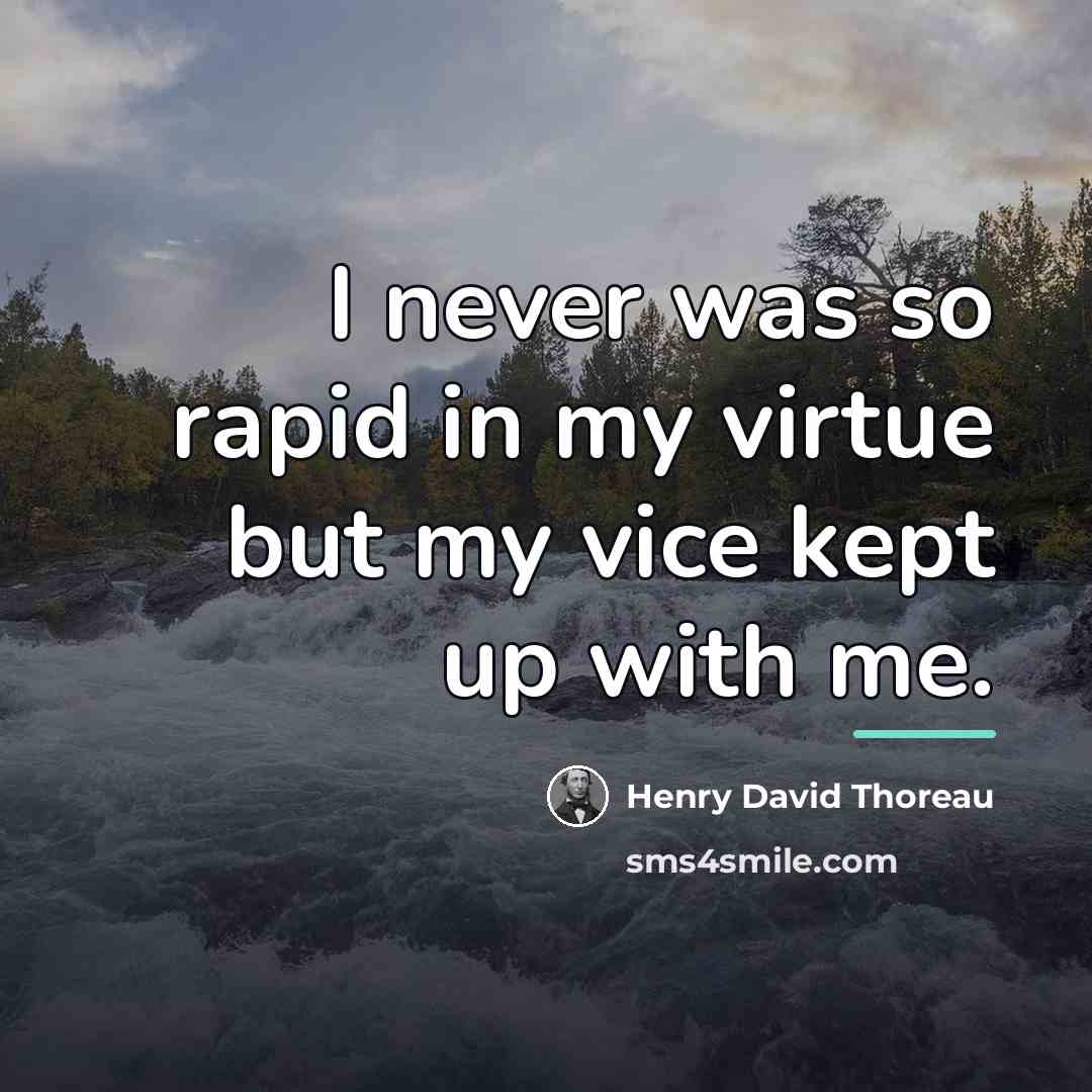 “I never was so rapid in my virtue but my…” quote by Henry David Thoreau