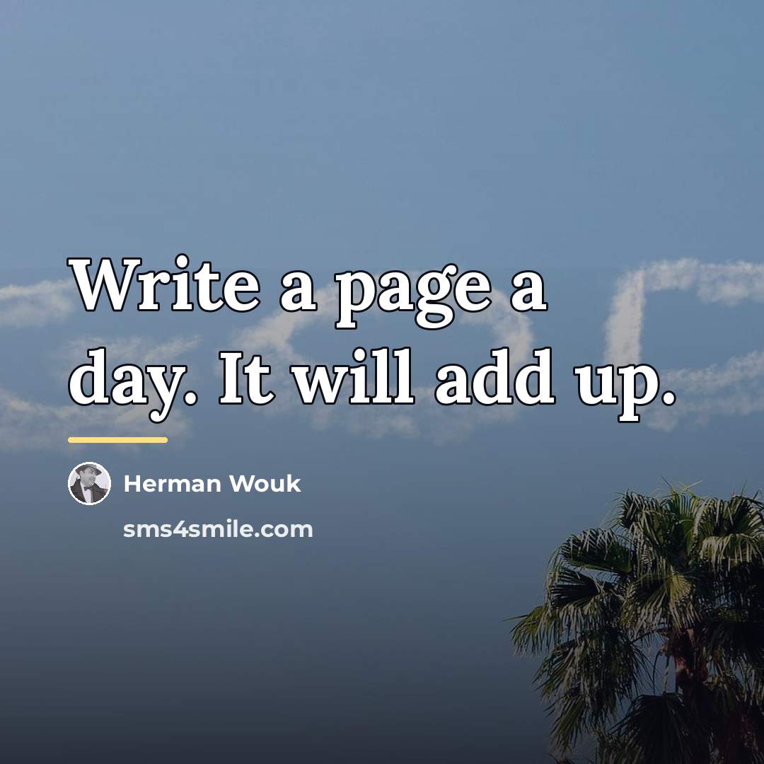 “Write a page a day. It will add up.…” quote by Herman Wouk