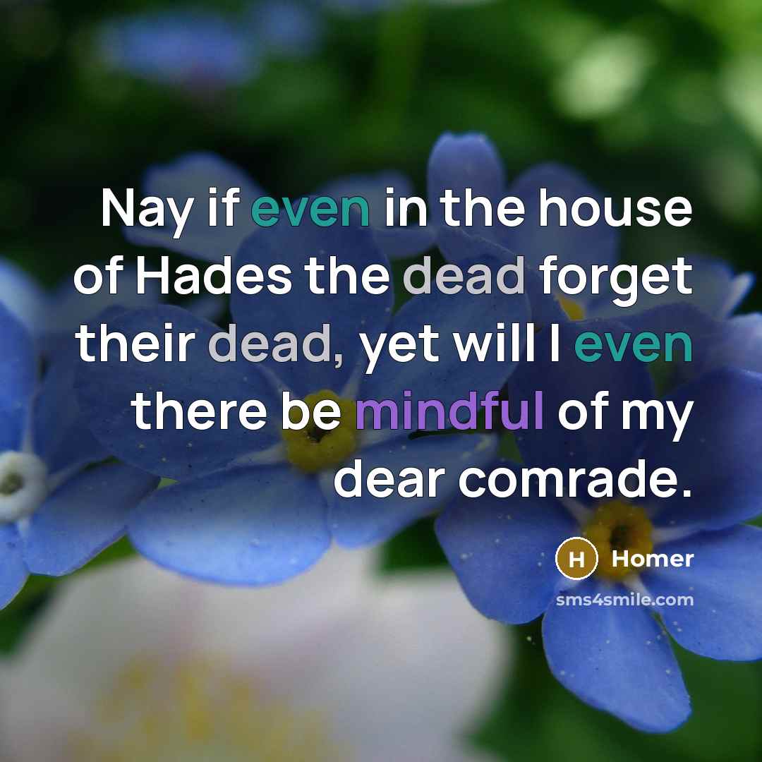 “Nay if even in the house of Hades the dead…” quote by Homer