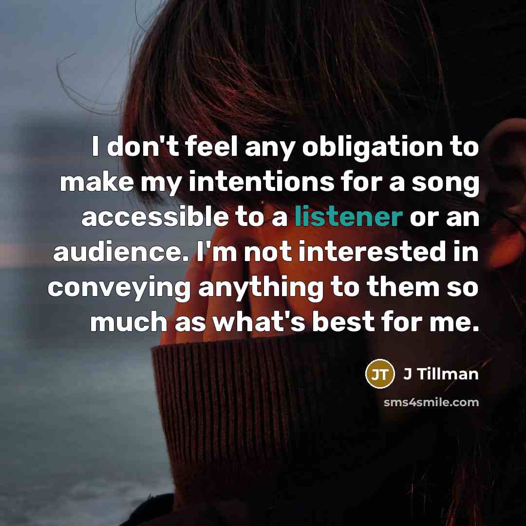 “I don't feel any obligation to make my intentions for…” quote by J Tillman