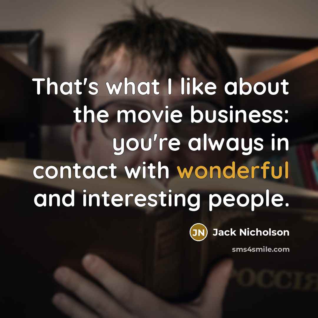 “That's what I like about the movie business: you're always…” quote by Jack Nicholson