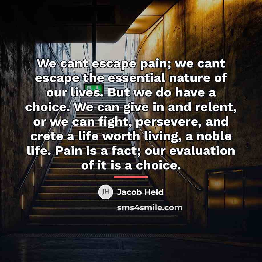 “We cant escape pain; we cant escape the essential nature…” quote by Jacob Held