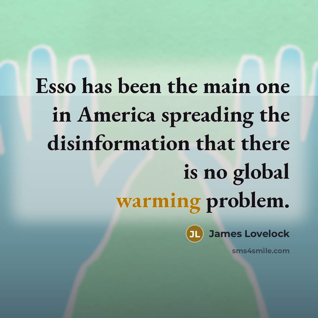 “Esso has been the main one in America spreading the…” quote by James Lovelock