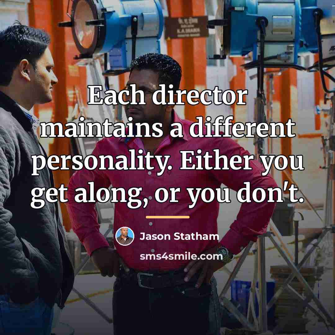“Each director maintains a different personality. Either you get along,…” quote by Jason Statham