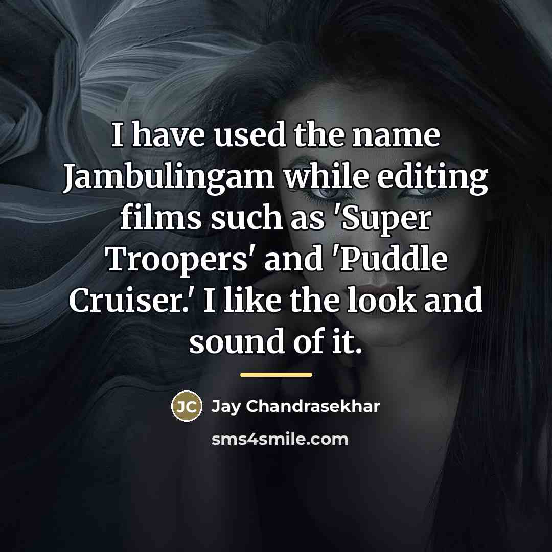 “I have used the name Jambulingam while editing films such…” quote by Jay Chandrasekhar