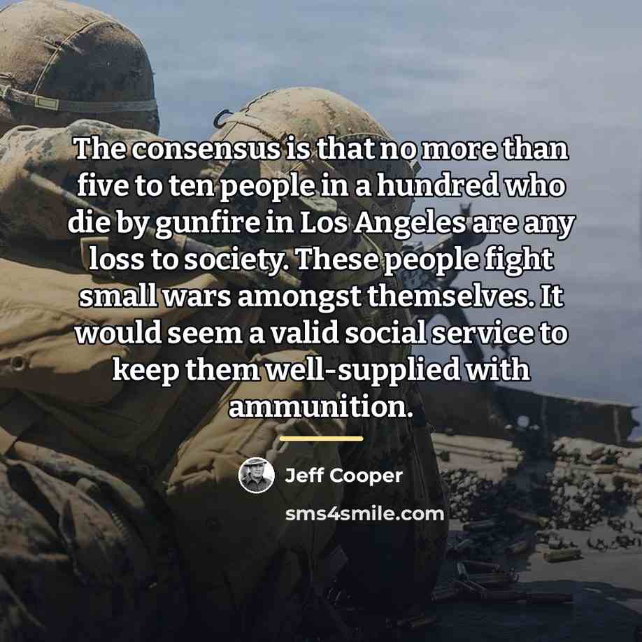 “The consensus is that no more than five to ten…” quote by Jeff Cooper