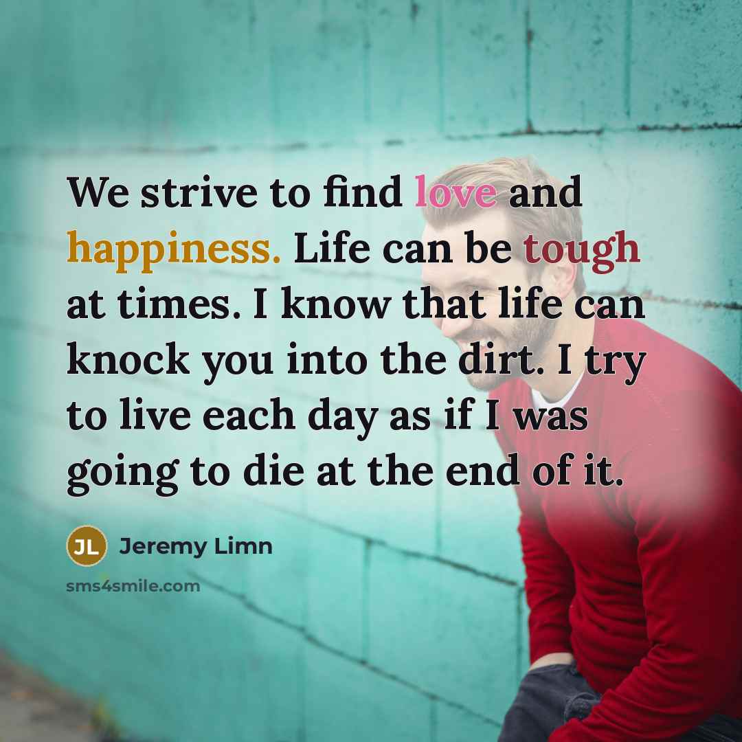 “We strive to find love and happiness. Life can be…” quote by Jeremy Limn