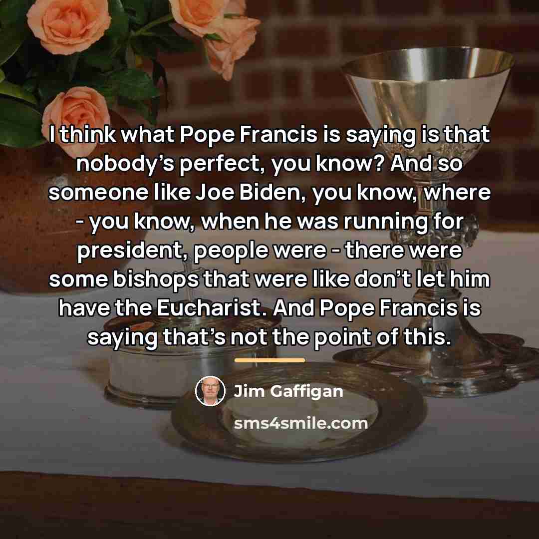 “I think what Pope Francis is saying is that nobody's…” quote by Jim Gaffigan