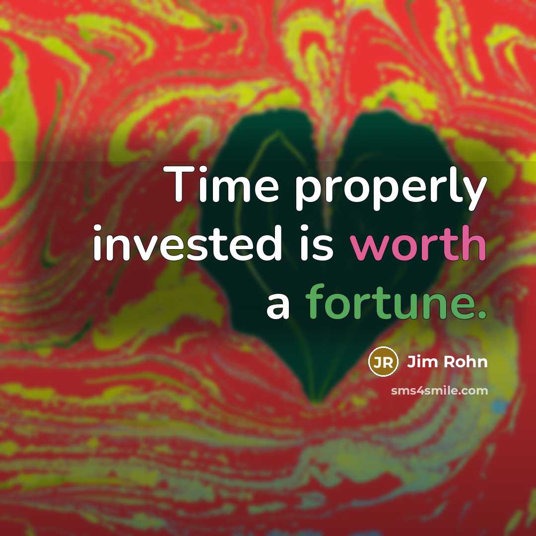 “Time properly invested is worth a fortune.…” quote by Jim Rohn