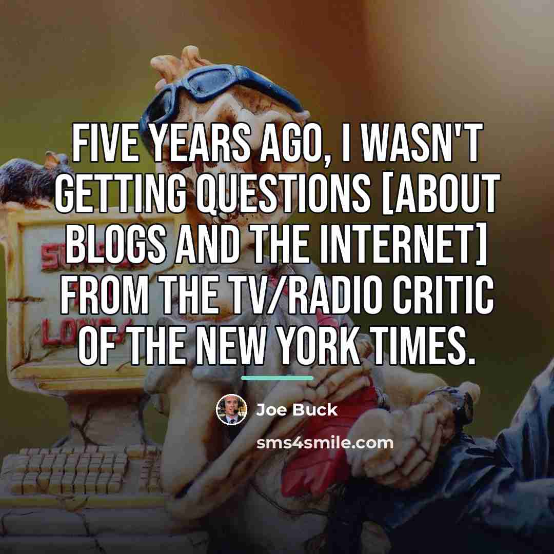 “Five years ago, I wasn't getting questions [about blogs and…” quote by Joe Buck