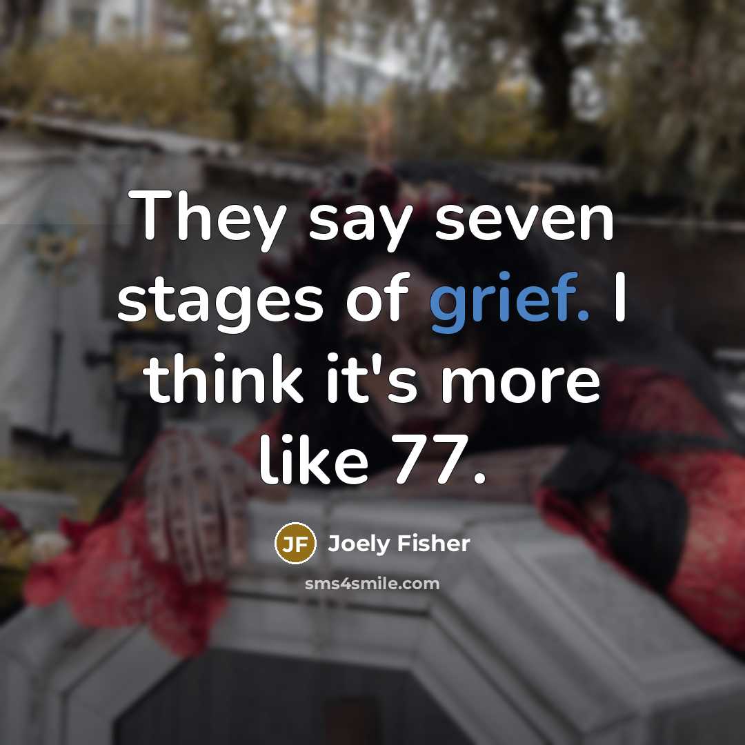 “They say seven stages of grief. I think it's more…” quote by Joely Fisher