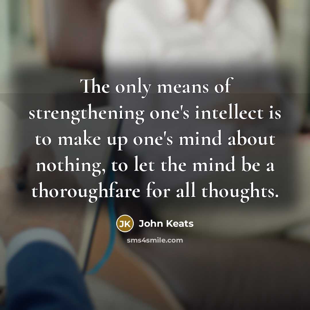 “The only means of strengthening one's intellect is to make…” quote by John Keats