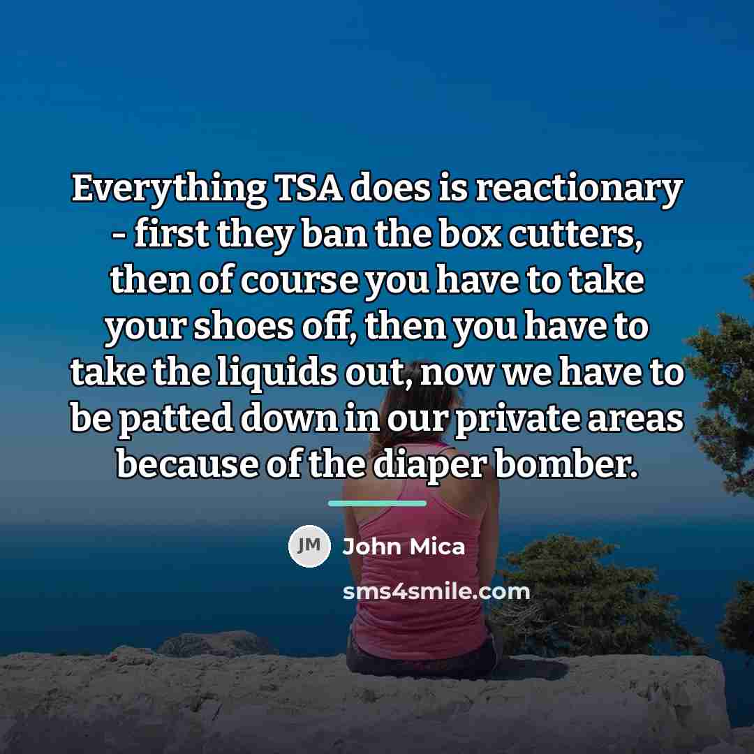 “Everything TSA does is reactionary - first they ban the…” quote by John Mica
