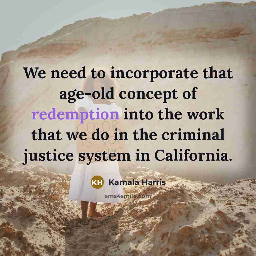 “We need to incorporate that age-old concept of redemption into…” quote by Kamala Harris
