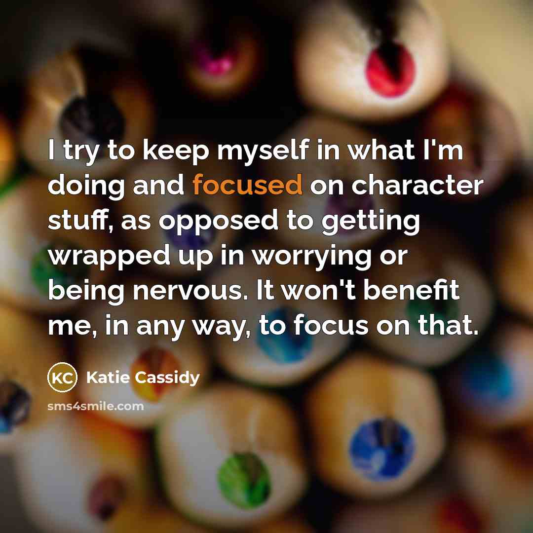 “I try to keep myself in what I'm doing and…” quote by Katie Cassidy