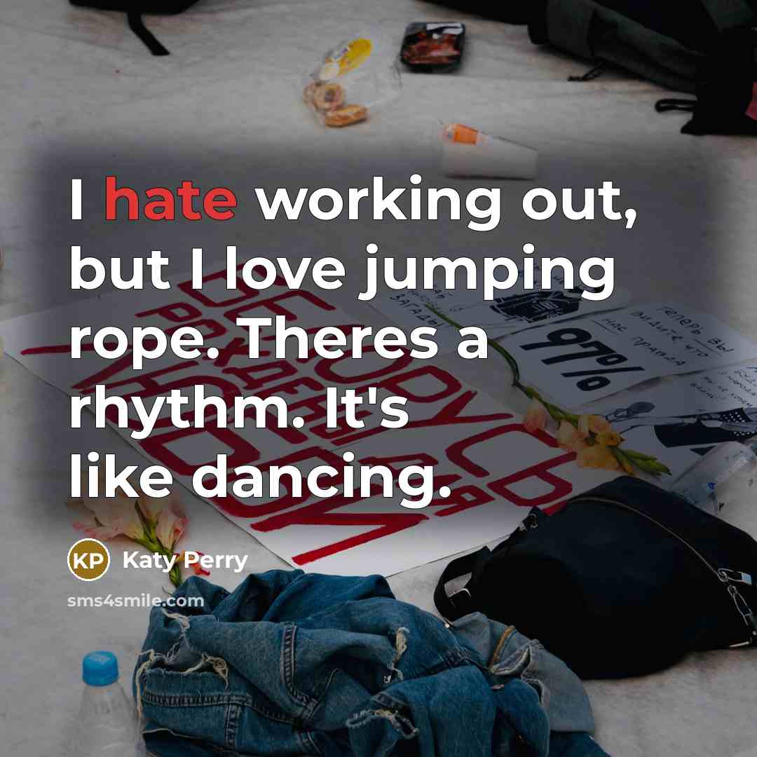 “I hate working out, but I love jumping rope. Theres…” quote by Katy Perry