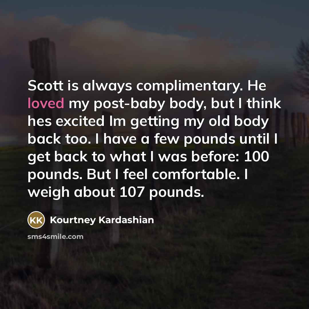 “Scott is always complimentary. He loved my post-baby body, but…” quote by Kourtney Kardashian