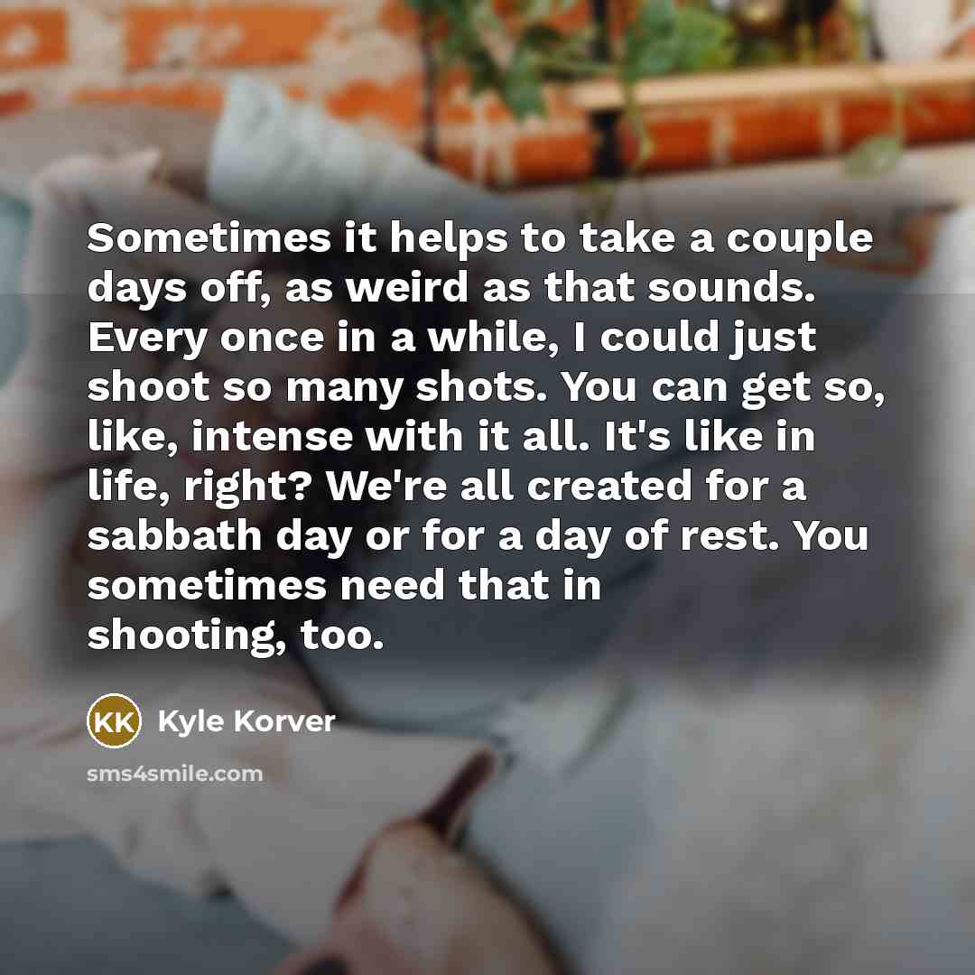 “Sometimes it helps to take a couple days off, as…” quote by Kyle Korver