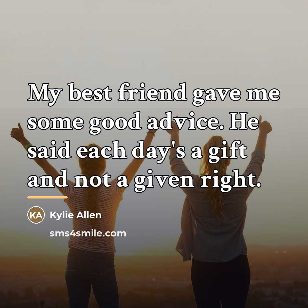 “My best friend gave me some good advice. He said…” quote by Kylie Allen