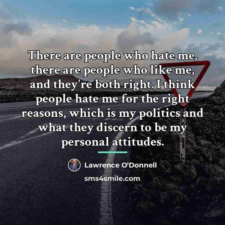 “There are people who hate me, there are people who…” quote by Lawrence O'Donnell