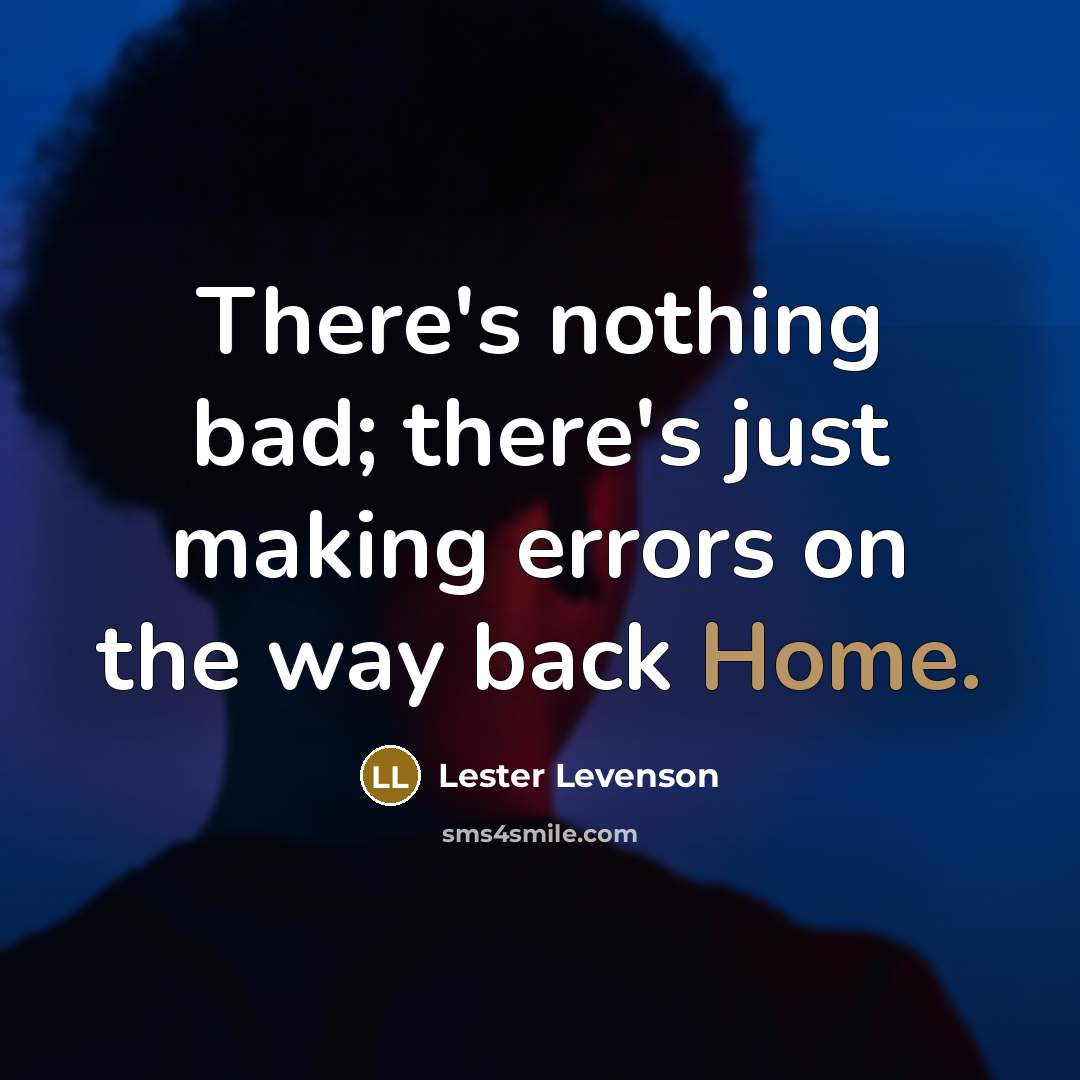 “There's nothing bad; there's just making errors on the way…” quote by Lester Levenson