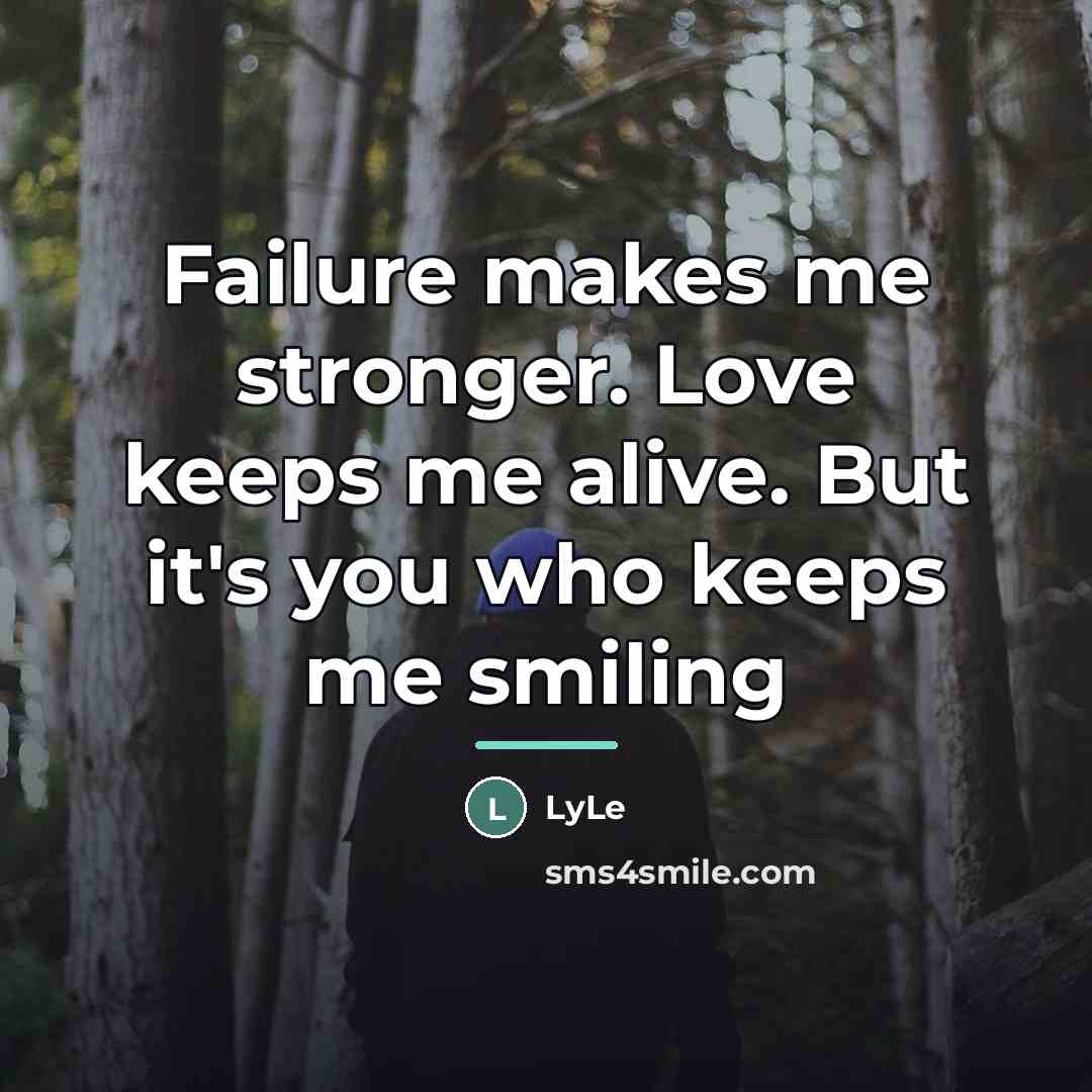 “Failure makes me stronger. Love keeps me alive. But it's…” quote by LyLe