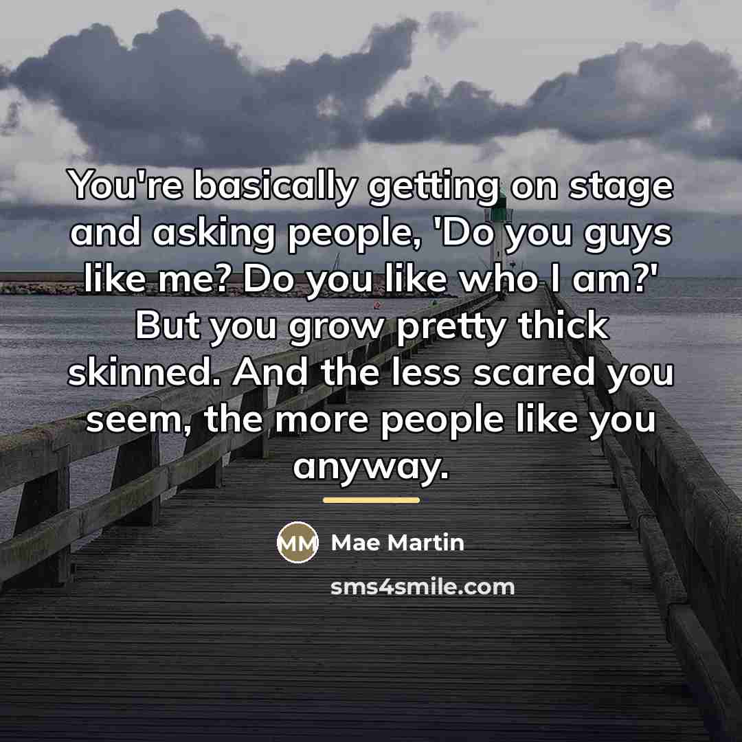 “You're basically getting on stage and asking people, 'Do you…” quote by Mae Martin