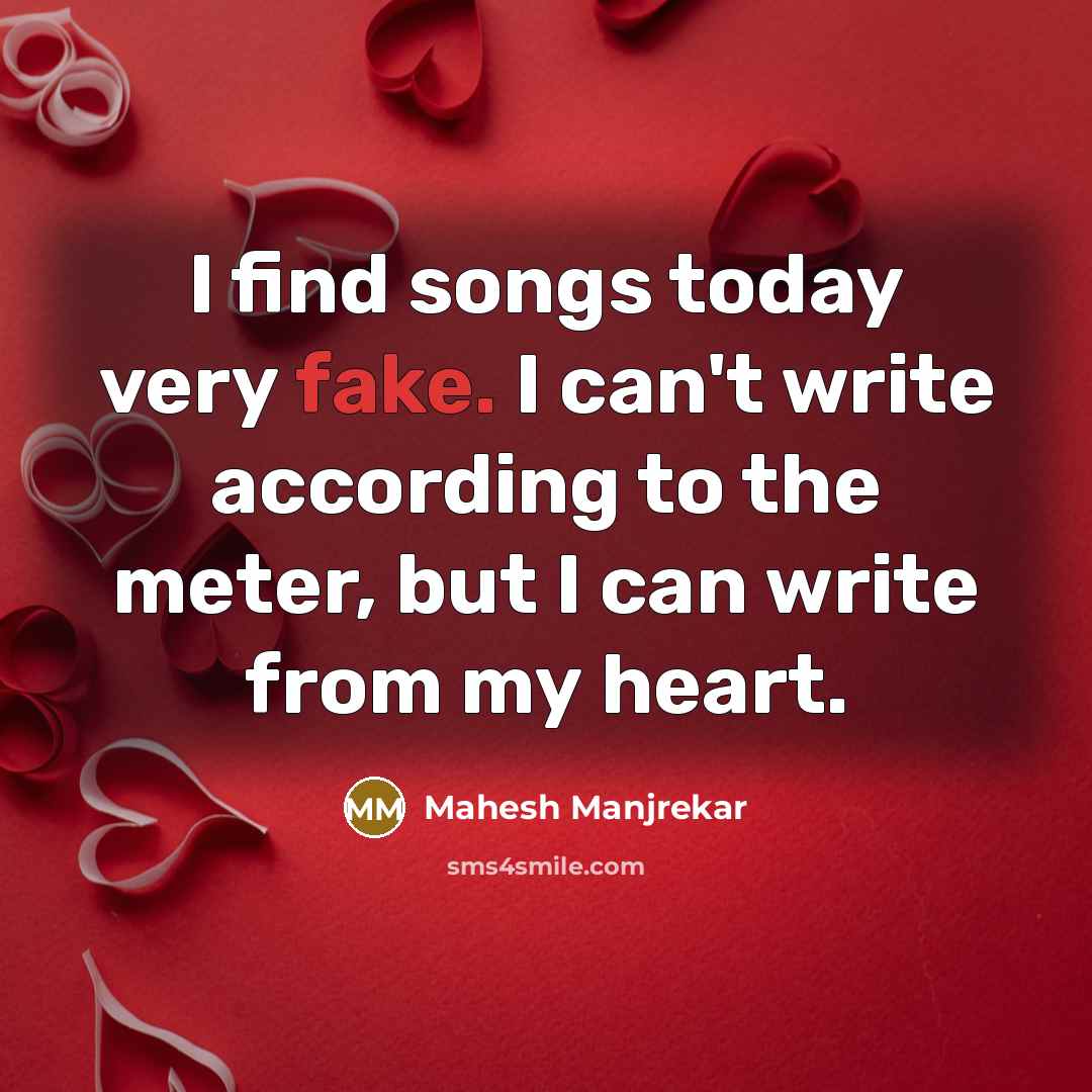 “I find songs today very fake. I can't write according…” quote by Mahesh Manjrekar