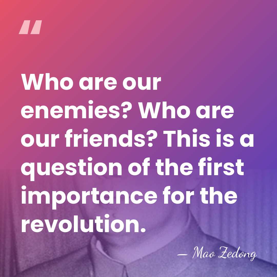 Who are our enemies? Who are our friends? This is a question&hellip; - Mao Zedong